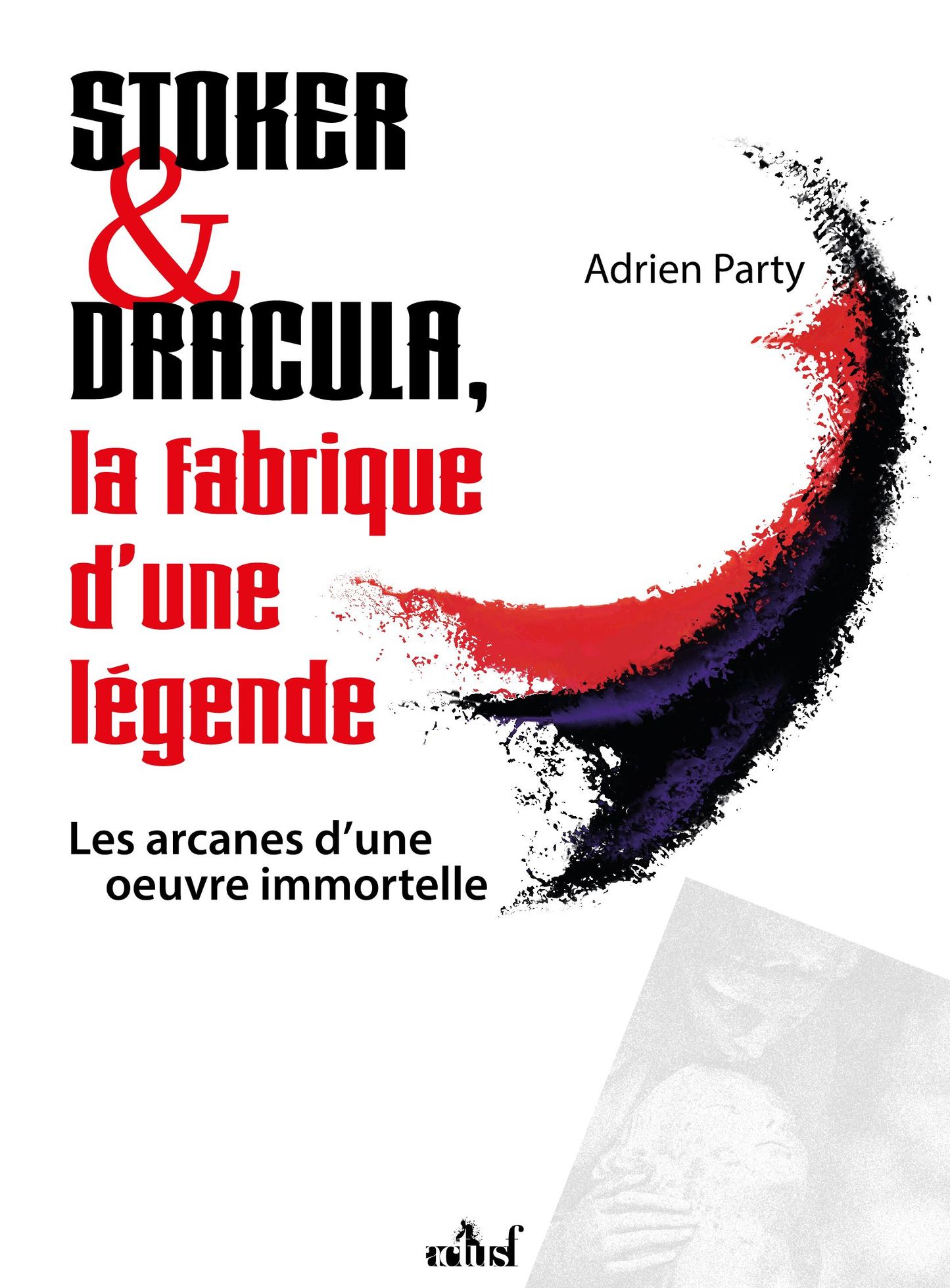 La couverture de Stoker & Dracula - La Fabrique d’une Légende.